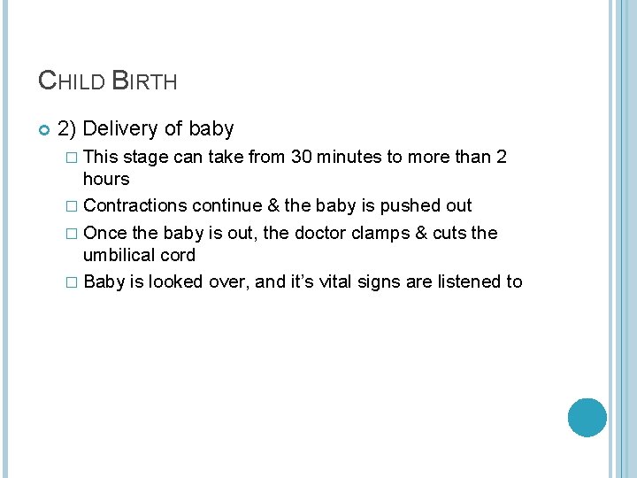 CHILD BIRTH 2) Delivery of baby � This stage can take from 30 minutes