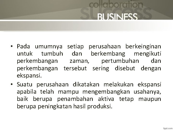  • Pada umumnya setiap perusahaan berkeinginan untuk tumbuh dan berkembang mengikuti perkembangan zaman,