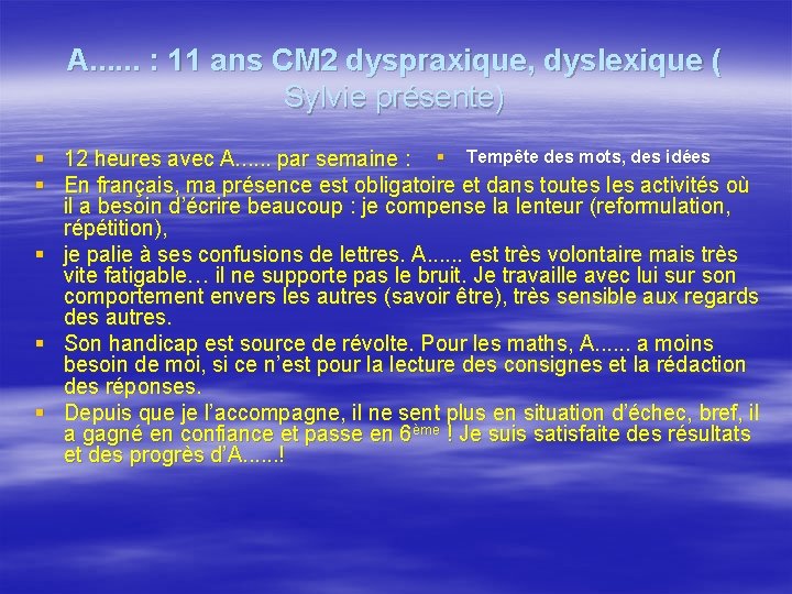 A. . . : 11 ans CM 2 dyspraxique, dyslexique ( Sylvie présente) §