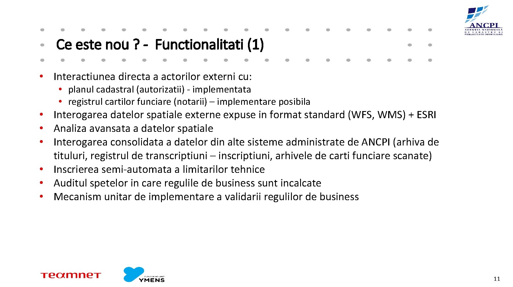 Ce este nou ? - Functionalitati (1) • Interactiunea directa a actorilor externi cu: