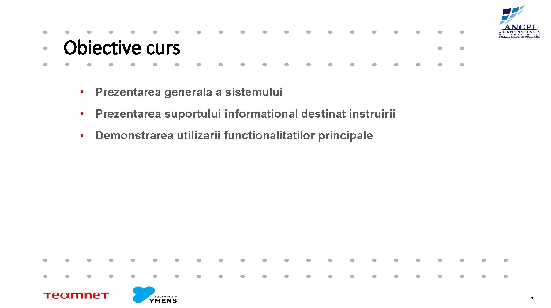 Obiective curs • Prezentarea generala a sistemului • Prezentarea suportului informational destinat instruirii •