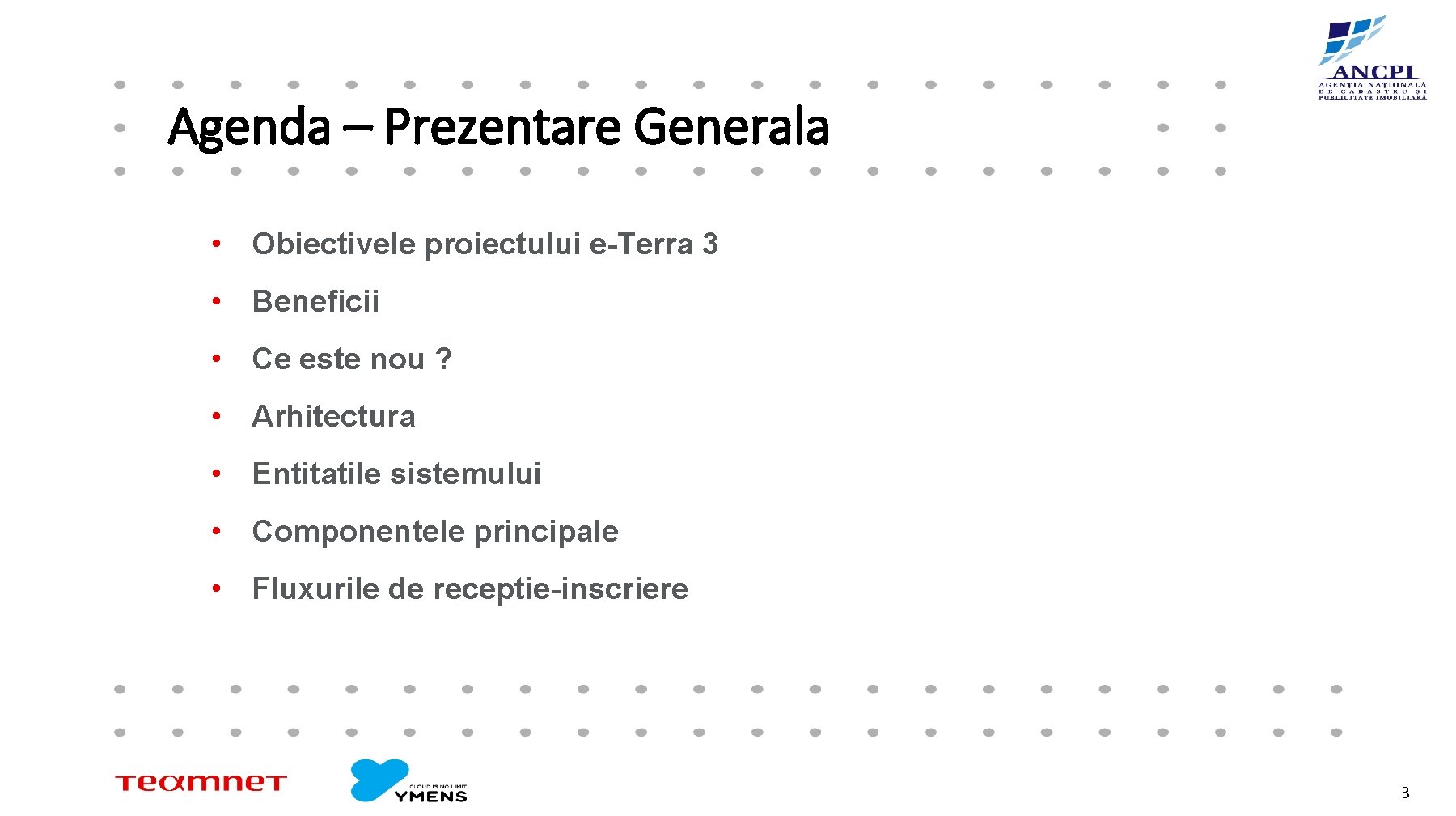 Agenda – Prezentare Generala • Obiectivele proiectului e-Terra 3 • Beneficii • Ce este