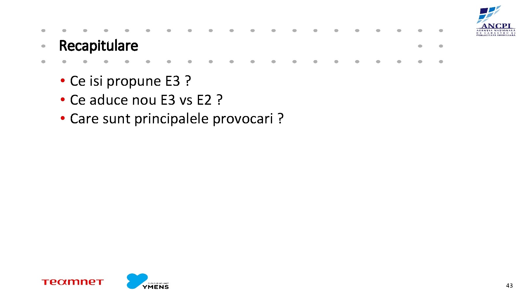 Recapitulare • Ce isi propune E 3 ? • Ce aduce nou E 3