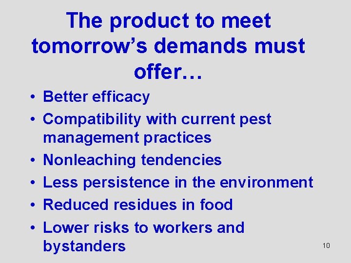The product to meet tomorrow’s demands must offer… • Better efficacy • Compatibility with