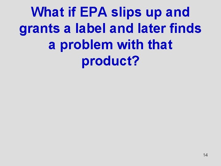 What if EPA slips up and grants a label and later finds a problem