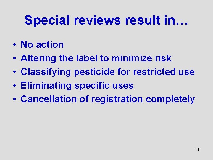 Special reviews result in… • • • No action Altering the label to minimize