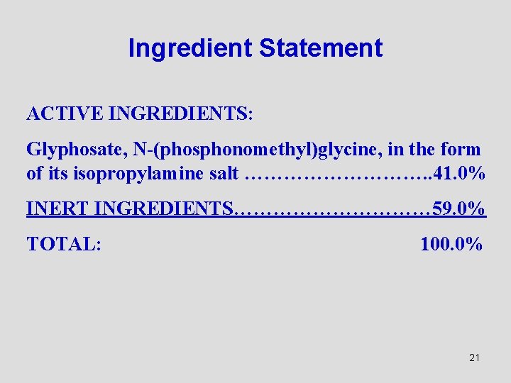 Ingredient Statement ACTIVE INGREDIENTS: Glyphosate, N-(phosphonomethyl)glycine, in the form of its isopropylamine salt …………….