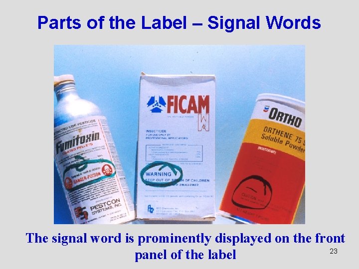 Parts of the Label – Signal Words The signal word is prominently displayed on