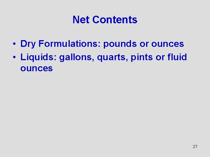 Net Contents • Dry Formulations: pounds or ounces • Liquids: gallons, quarts, pints or