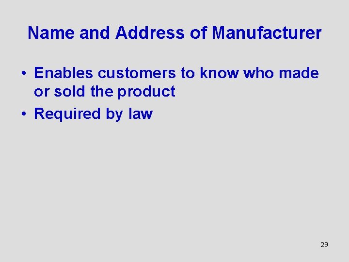 Name and Address of Manufacturer • Enables customers to know who made or sold