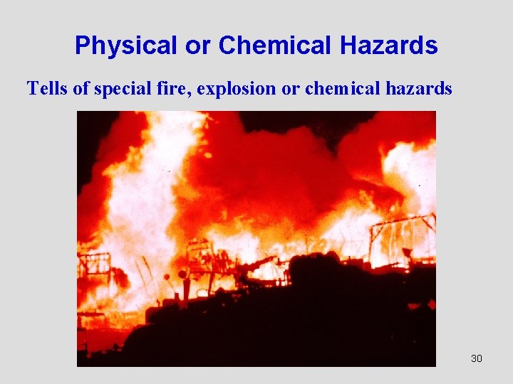 Physical or Chemical Hazards Tells of special fire, explosion or chemical hazards 30 