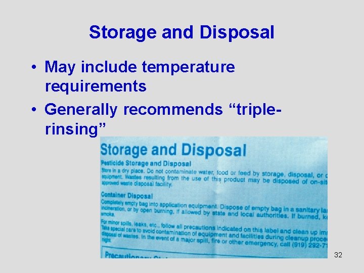 Storage and Disposal • May include temperature requirements • Generally recommends “triplerinsing” 32 