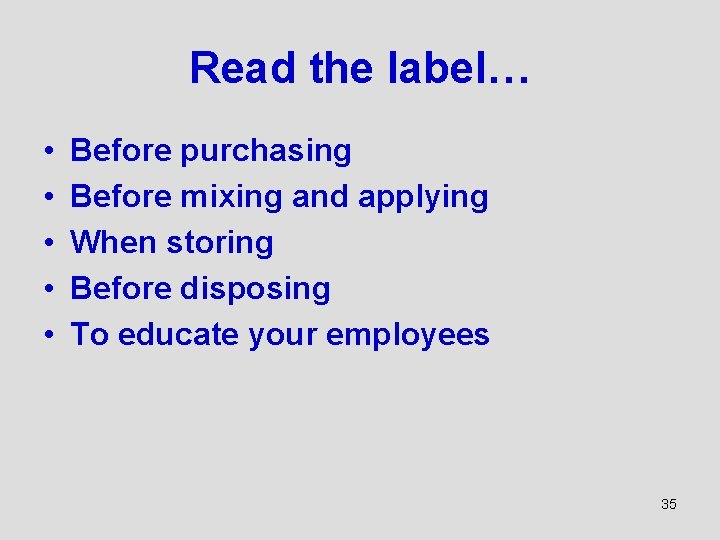 Read the label… • • • Before purchasing Before mixing and applying When storing