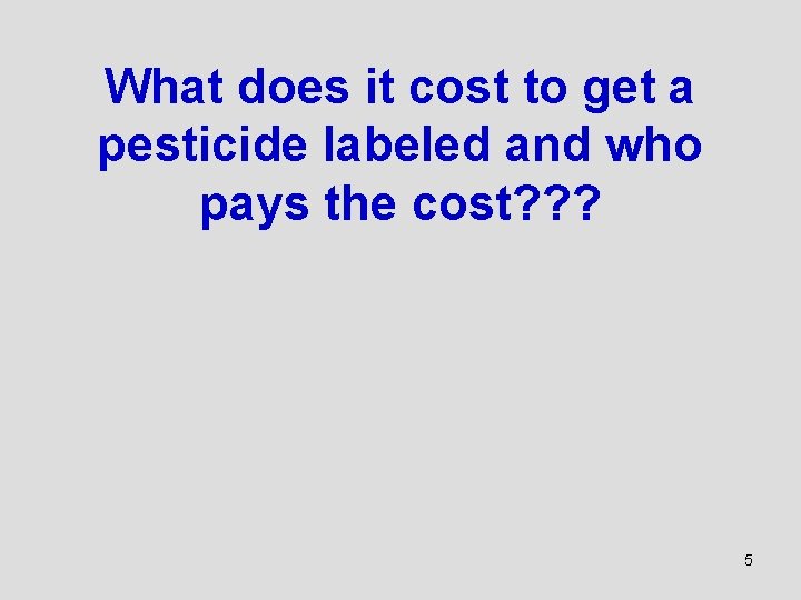 What does it cost to get a pesticide labeled and who pays the cost?