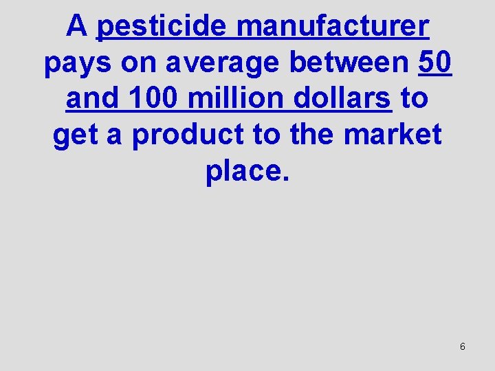 A pesticide manufacturer pays on average between 50 and 100 million dollars to get