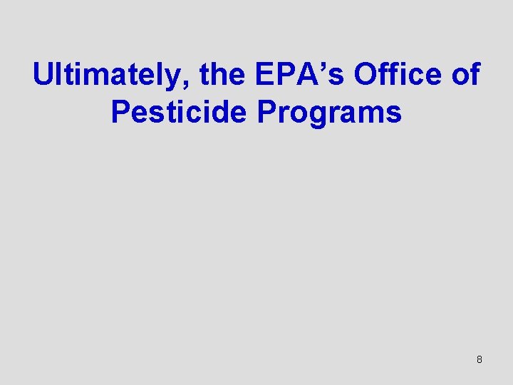 Ultimately, the EPA’s Office of Pesticide Programs 8 