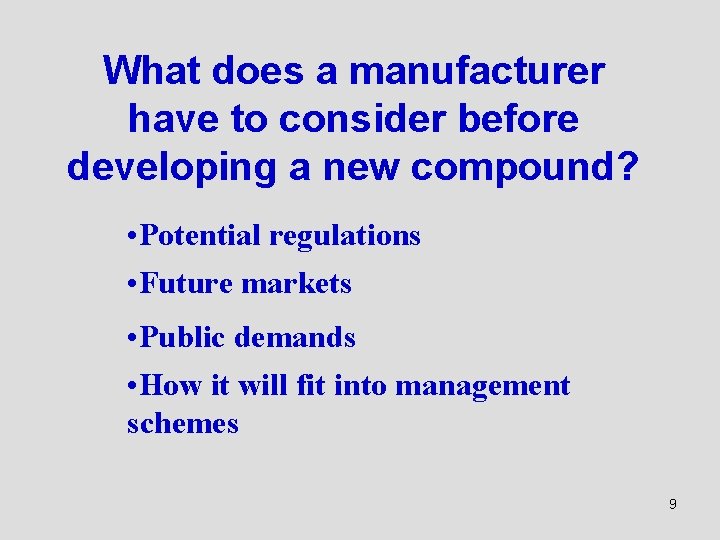 What does a manufacturer have to consider before developing a new compound? • Potential