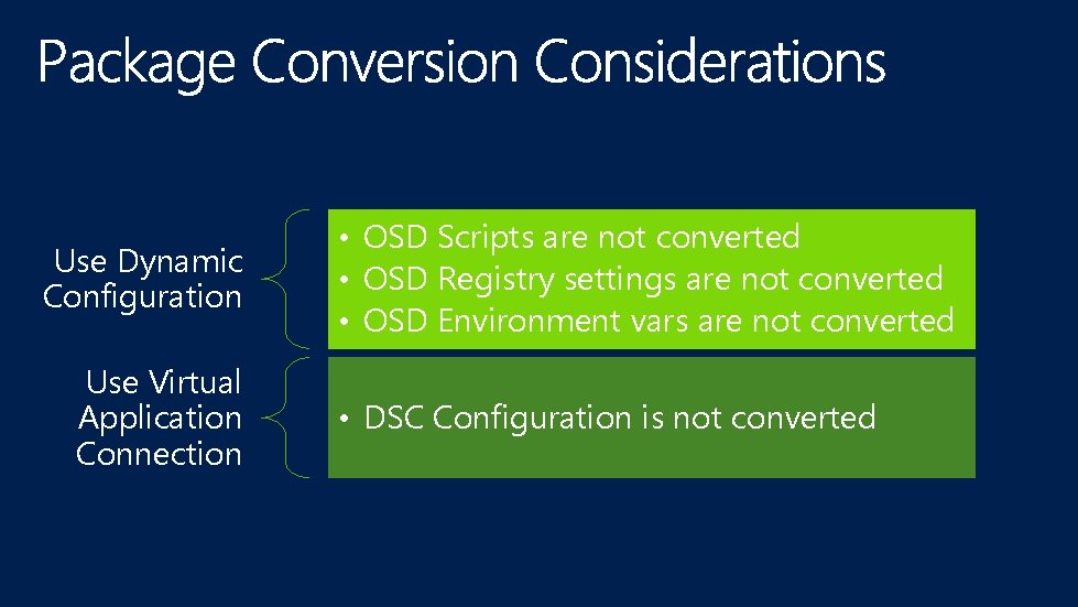 Use Dynamic Configuration Use Virtual Application Connection • OSD Scripts are not converted •