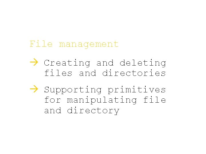File management à Creating and deleting files and directories à Supporting primitives for manipulating