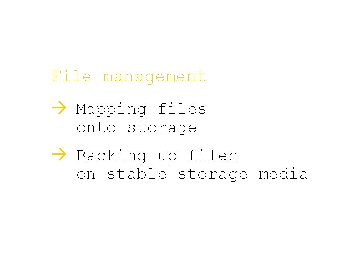 File management à Mapping files onto storage à Backing up files on stable storage