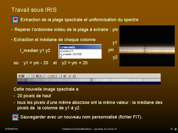 Travail sous IRIS Extraction de la plage spectrale et uniformisation du spectre • Repérer