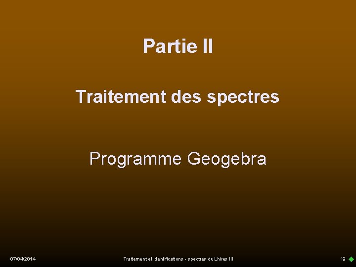 Partie II Traitement des spectres Programme Geogebra 07/04/2014 Traitement et identifications - spectres du