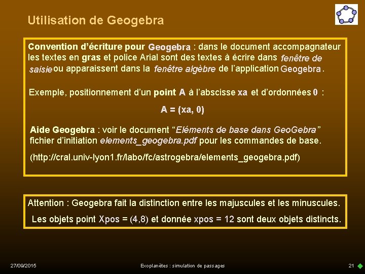 Utilisation de Geogebra Convention d’écriture pour Geogebra : dans le document accompagnateur les textes