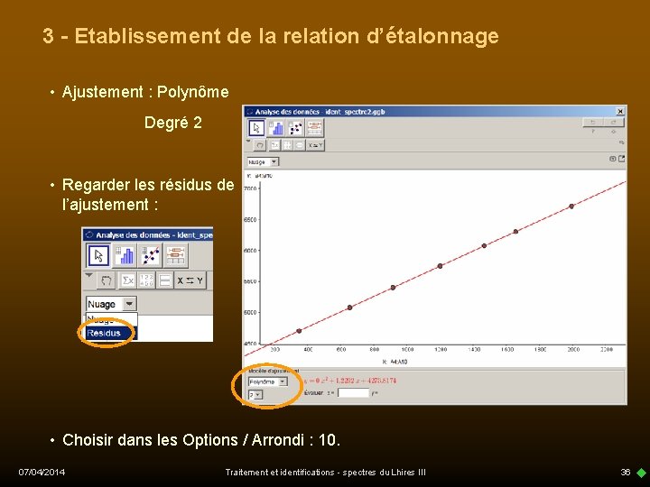 3 - Etablissement de la relation d’étalonnage • Ajustement : Polynôme Degré 2 •