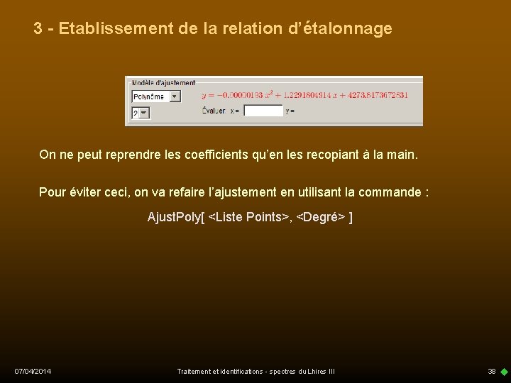 3 - Etablissement de la relation d’étalonnage On ne peut reprendre les coefficients qu’en