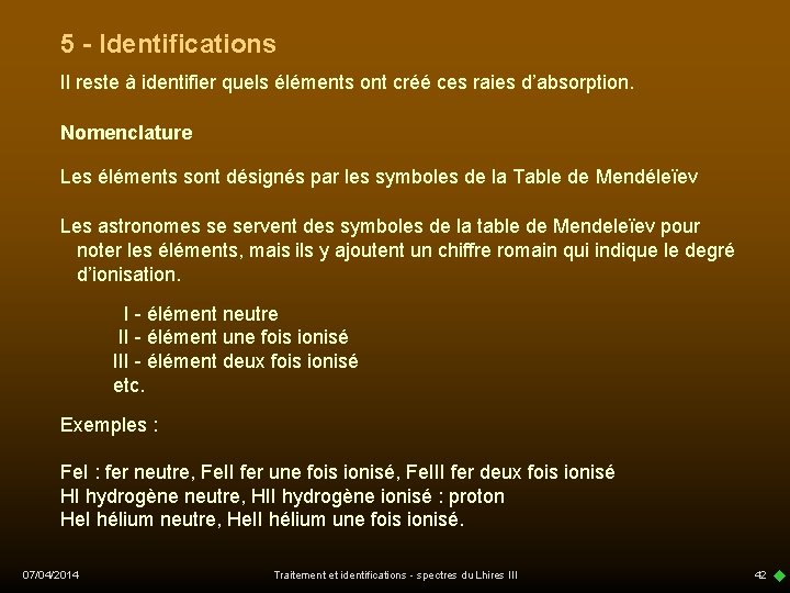 5 - Identifications Il reste à identifier quels éléments ont créé ces raies d’absorption.