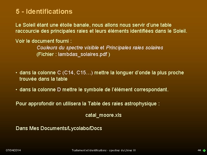 5 - Identifications Le Soleil étant une étoile banale, nous allons nous servir d’une