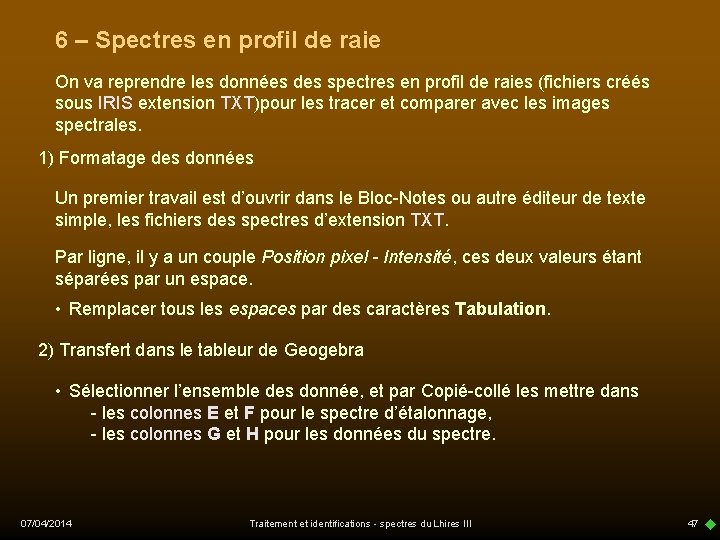 6 – Spectres en profil de raie On va reprendre les données des spectres