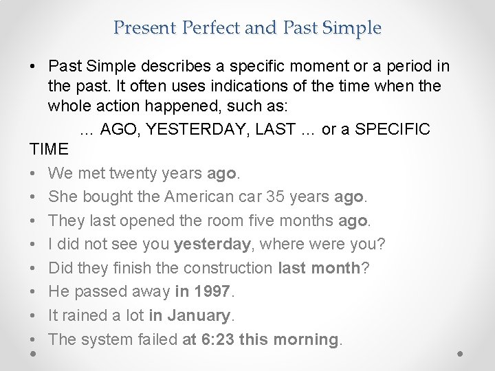 Present Perfect and Past Simple • Past Simple describes a specific moment or a