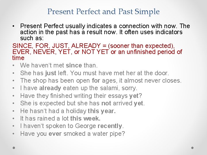 Present Perfect and Past Simple • Present Perfect usually indicates a connection with now.