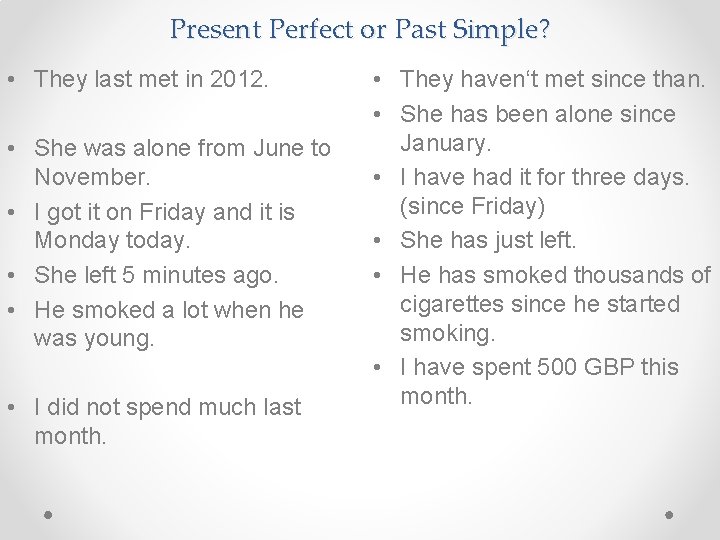 Present Perfect or Past Simple? • They last met in 2012. • She was