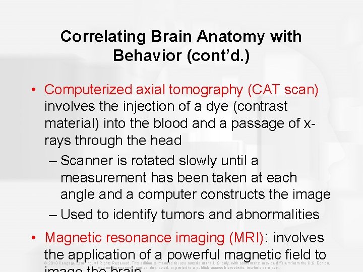 Correlating Brain Anatomy with Behavior (cont’d. ) • Computerized axial tomography (CAT scan) involves
