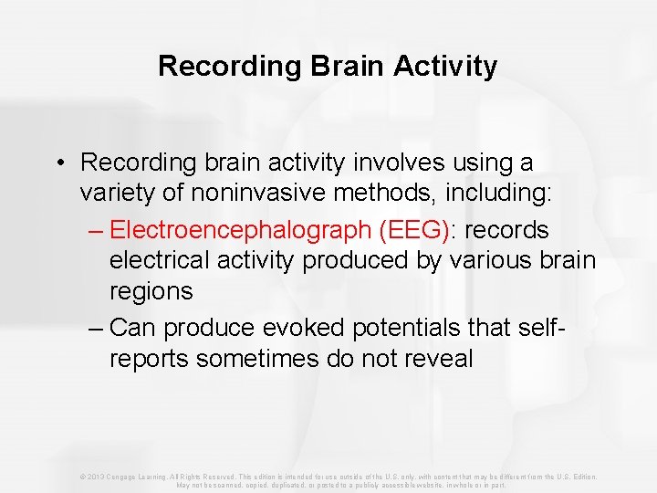 Recording Brain Activity • Recording brain activity involves using a variety of noninvasive methods,
