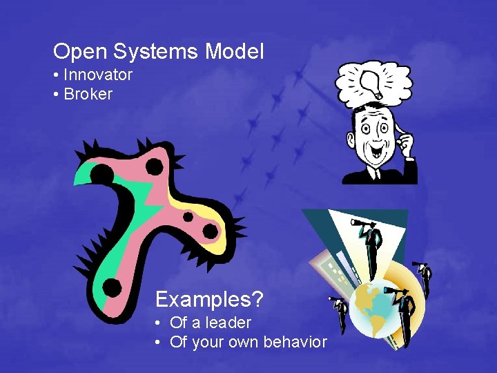 Open Systems Model • Innovator • Broker Examples? • Of a leader • Of