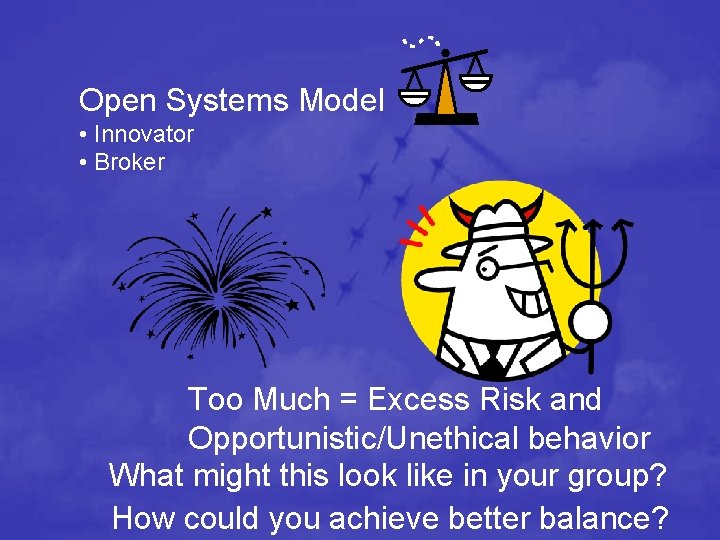 Open Systems Model • Innovator • Broker Too Much = Excess Risk and Opportunistic/Unethical