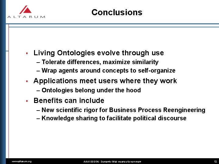 Conclusions s Living Ontologies evolve through use – Tolerate differences, maximize similarity – Wrap