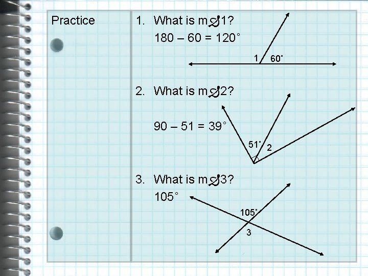 Practice 1. What is m 1? 180 – 60 = 120˚ 1 60˚ 2.