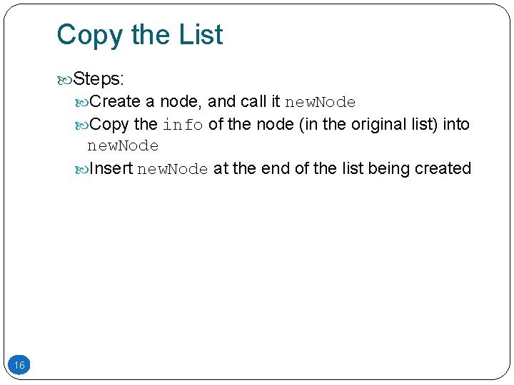 Copy the List Steps: Create a node, and call it new. Node Copy the Copy the List Steps: Create a node, and call it new. Node Copy the