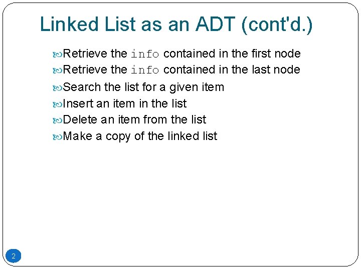 Linked List as an ADT (cont'd. ) Retrieve the info contained in the first Linked List as an ADT (cont'd. ) Retrieve the info contained in the first
