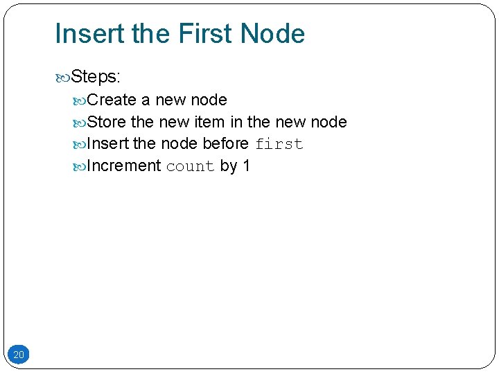 Insert the First Node Steps: Create a new node Store the new item in Insert the First Node Steps: Create a new node Store the new item in