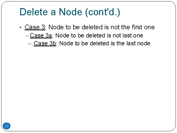 Delete a Node (cont'd. ) • Case 3: Node to be deleted is not Delete a Node (cont'd. ) • Case 3: Node to be deleted is not