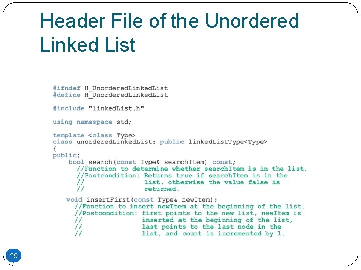 Header File of the Unordered Linked List 25 Header File of the Unordered Linked List 25