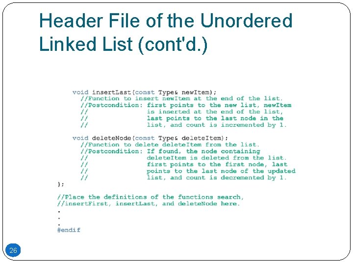 Header File of the Unordered Linked List (cont'd. ) 26 Header File of the Unordered Linked List (cont'd. ) 26