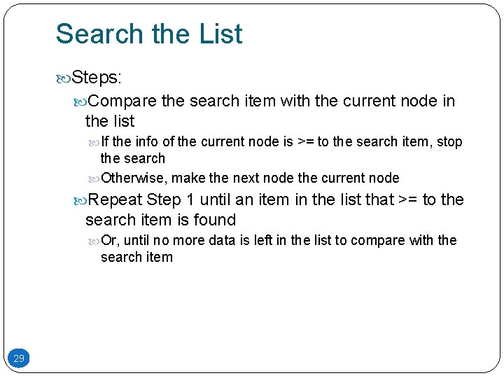 Search the List Steps: Compare the search item with the current node in the Search the List Steps: Compare the search item with the current node in the