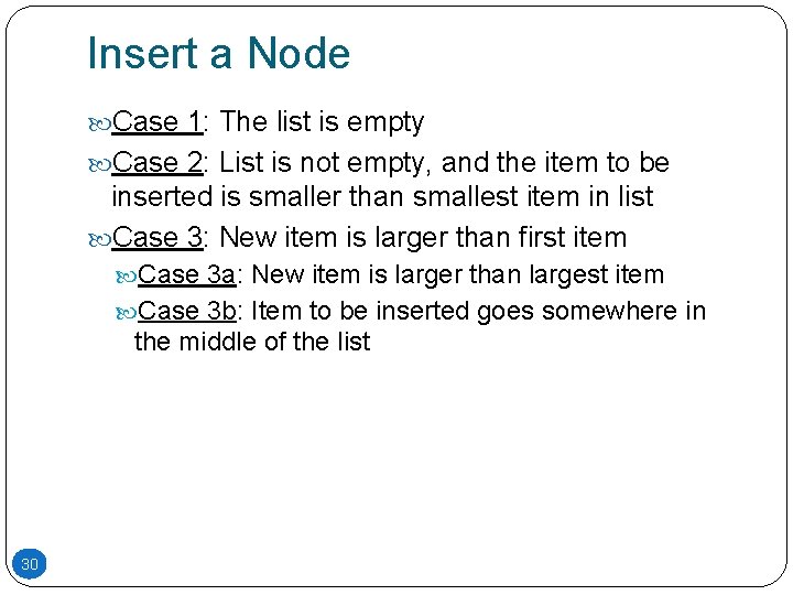 Insert a Node Case 1: The list is empty Case 2: List is not Insert a Node Case 1: The list is empty Case 2: List is not