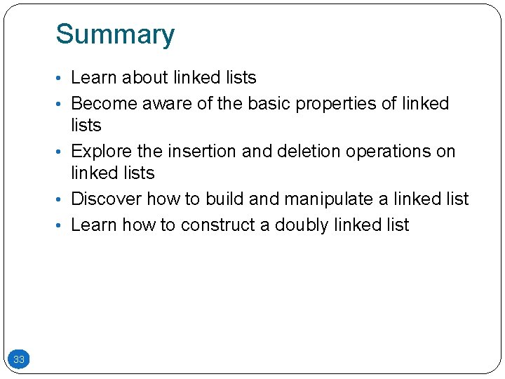 Summary • Learn about linked lists • Become aware of the basic properties of Summary • Learn about linked lists • Become aware of the basic properties of
